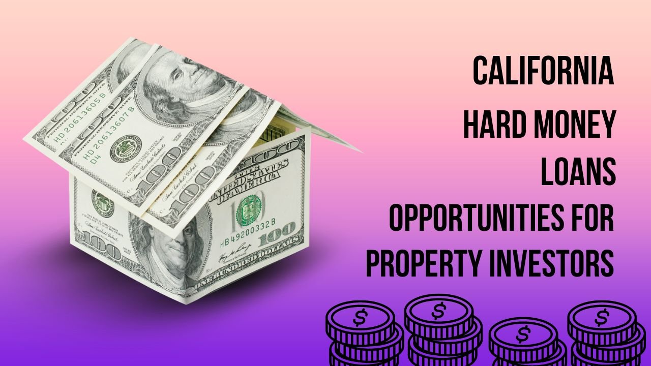 California Hard Money Loans: Opportunities For Property Investors - newstap.co.uk