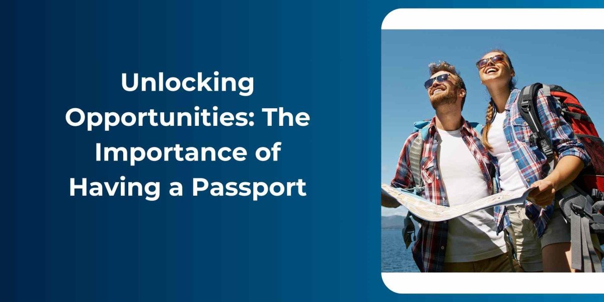 Unlocking Opportunities: The Importance of Having a Passport