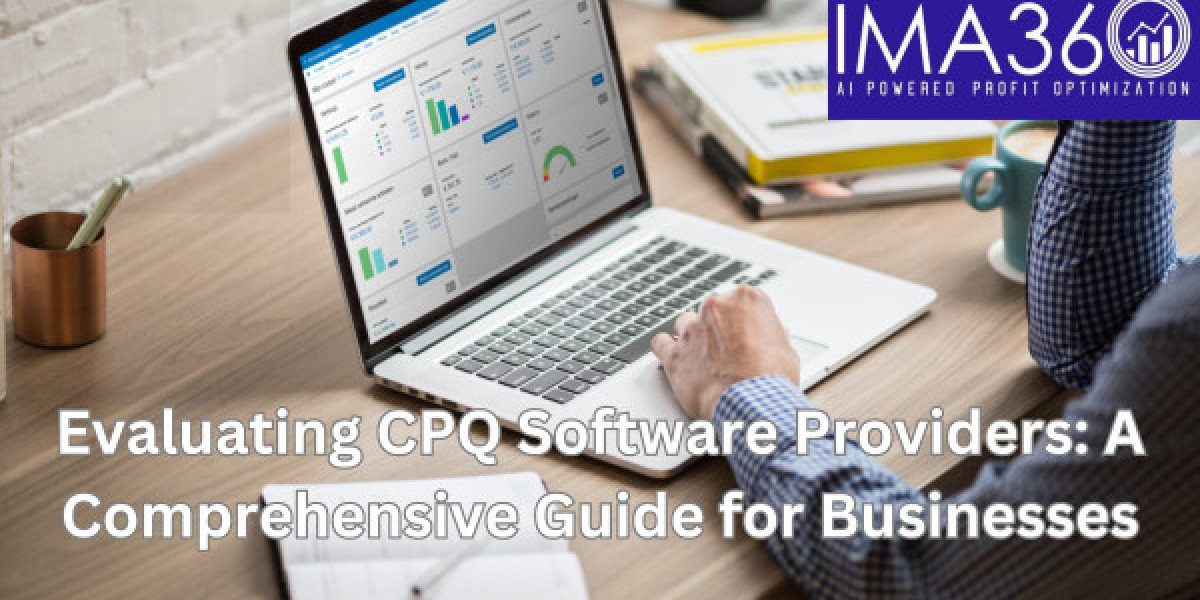 Evaluating CPQ Software Providers: A Comprehensive Guide for Businesses