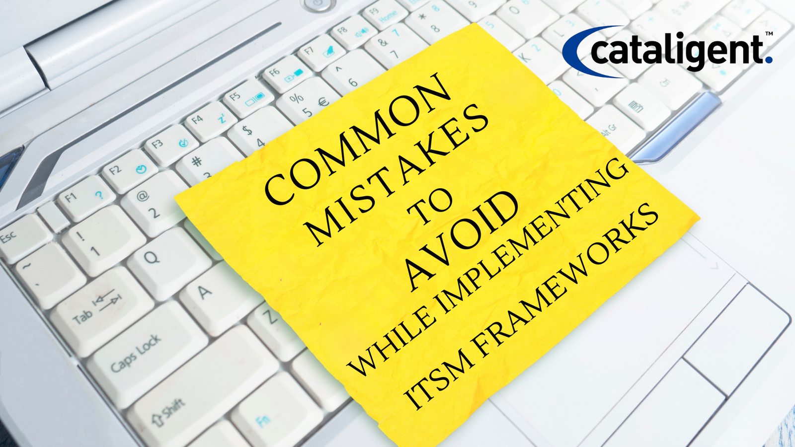 10 Common Mistakes to Avoid While Implementing ITSM Frameworks - Cataligent