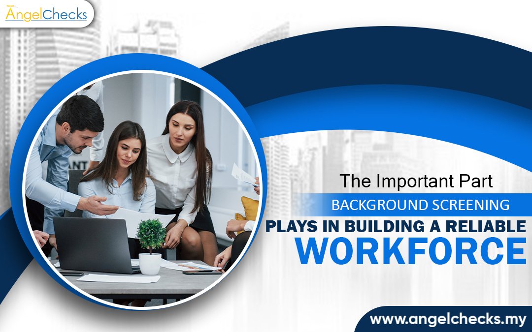 The Important Part Background Screening Plays in Building a Reliable Workforce